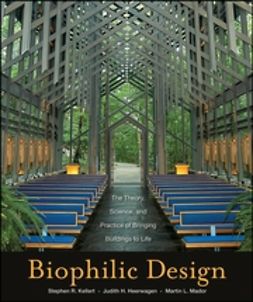 Kellert, Stephen R. - Biophilic Design: The Theory, Science and Practice of Bringing Buildings to Life, ebook