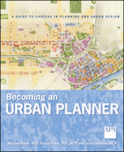 Bayer, Michael - Becoming an Urban Planner: A Guide to Careers in Planning and Urban Design, e-kirja