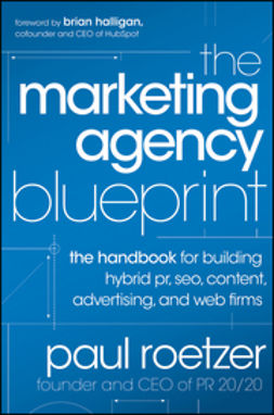 Roetzer, Paul - The Marketing Agency Blueprint: The Handbook for Building Hybrid PR, SEO, Content, Advertising, and Web Firms, ebook