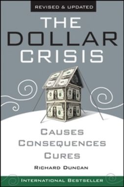Duncan, Richard - The Dollar Crisis: Causes, Consequences, Cures, e-bok
