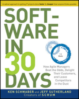 Schwaber, Ken - Software in 30 Days: How Agile Managers Beat the Odds, Delight Their Customers, And Leave Competitors In the Dust, e-bok