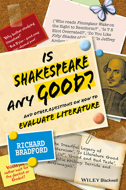 Bradford, Richard - Is Shakespeare any Good?: And Other Questions on How to Evaluate Literature, ebook