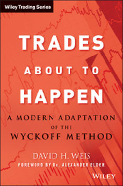Weis, David H. - Trades About to Happen: A Modern Adaptation of the Wyckoff Method, e-kirja