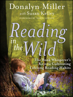 Miller, Donalyn - Reading in the Wild: The Book Whisperer's Keys to Cultivating Lifelong Reading Habits, ebook