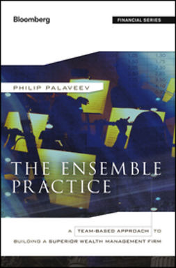 Palaveev, P. - The Ensemble Practice: A Team-Based Approach to Building a Superior Wealth Management Firm, ebook