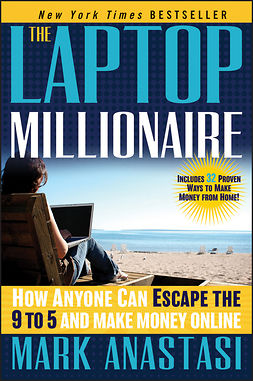 Anastasi, Mark - The Laptop Millionaire: How Anyone Can Escape the 9 to 5 and Make Money Online, e-kirja