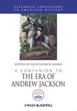 Adams, Sean Patrick - A Companion to the Era of Andrew Jackson, ebook