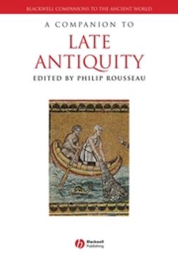 Rousseau, Philip - A Companion to Late Antiquity, ebook
