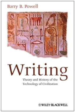 Powell, Barry B. - Writing: Theory and History of the Technology of Civilization, ebook