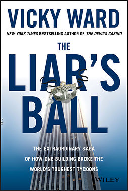 Ward, Vicky - The Liar's Ball: The Extraordinary Saga of How One Building Broke the World's Toughest Tycoons, e-kirja