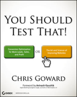 Goward, Chris - You Should Test That: Conversion Optimization for More Leads, Sales and Profit or The Art and Science of Optimized Marketing, e-kirja
