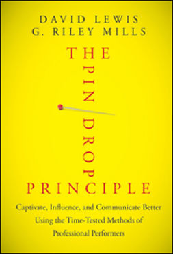 Lewis, David - The Pin Drop Principle: Captivate, Influence, and Communicate Better Using the Time-Tested Methods of Professional Performers, e-kirja