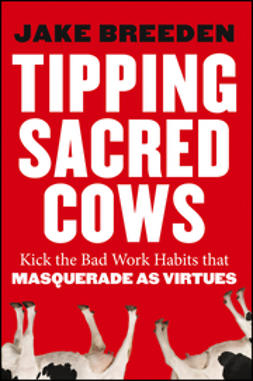 Breeden, Jake - Tipping Sacred Cows: Kick the Bad Work Habits that Masquerade as Virtues, ebook