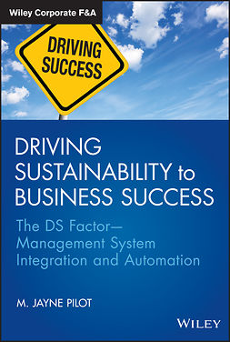 Pilot, M. Jayne - Driving Sustainability to Business Success: The DS FactorManagement System Integration and Automation, e-kirja