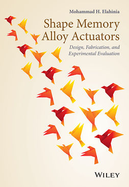 Elahinia, Mohammad - Shape Memory Alloy Actuators: Design, Fabrication and Experimental Evaluation, ebook