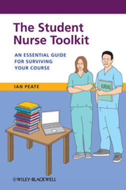 Peate, Ian - The Student Nurse Toolkit: An Essential Guide for Surviving Your Course, ebook