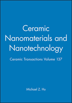 Hu, Michael Z. - Ceramic Nanomaterials and Nanotechnology: Ceramic Transactions, Volume 137, ebook