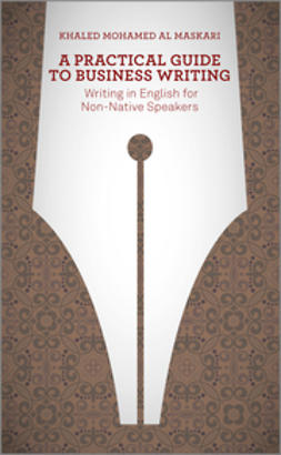 Al-Maskari, Khaled - A Practical Guide To Business Writing: Writing In English For Non-Native Speakers, e-bok