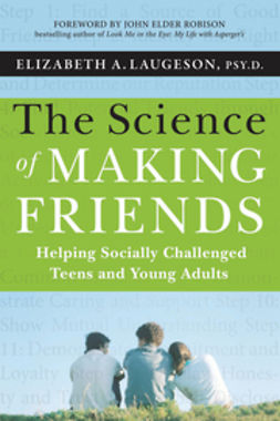 Laugeson, Elizabeth - The Science of Making Friends: Helping Socially Challenged Teens and Young Adults, e-kirja