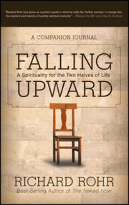 Rohr, Richard - Falling Upward: A Spirituality for the Two Halves of Life -- A Companion Journal, ebook