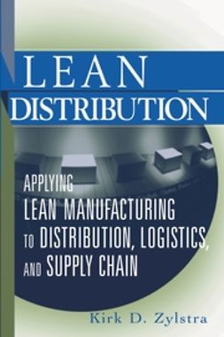 Zylstra, Kirk D. - Lean Distribution: Applying Lean Manufacturing to Distribution, Logistics, and Supply Chain, ebook
