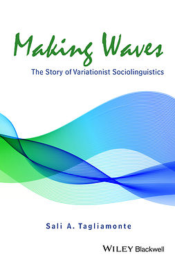 Tagliamonte, Sali A. - Making Waves: The Story of Variationist Sociolinguistics, ebook