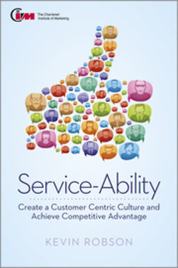 Robson, Kevin - Service-Ability: Create a Customer Centric Culture and Achieve Competitive Advantage, e-kirja