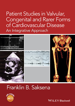 Saksena, Franklin B. - Patient Studies in Valvular, Congenital and Rarer Forms of Cardiovascular Disease: An Integrative Approach, ebook