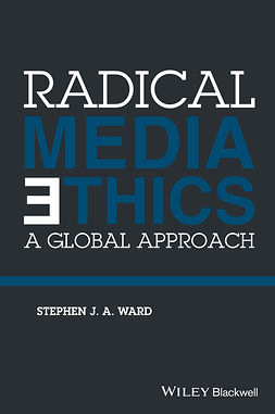 Ward, Stephen J. A. - Radical Media Ethics: A Global Approach, e-kirja