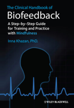 Khazan, Inna Z. - The Clinical Handbook of Biofeedback: A Step-by-Step Guide for Training and Practice with Mindfulness, e-kirja