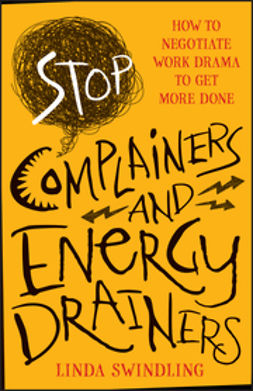 Swindling, Linda Byars - Stop Complainers and Energy Drainers: How to Negotiate Work Drama to Get More Done, e-kirja