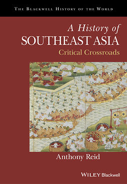 Reid, Anthony - A History of Southeast Asia: Critical Crossroads, ebook