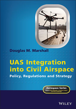 Marshall, Douglas M. - UAS Integration into Civil Airspace: Policy, Regulations and Strategy, e-kirja