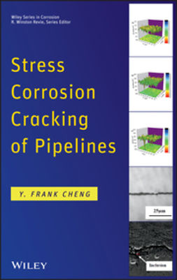 Cheng, Y. Frank - Stress Corrosion Cracking of Pipelines, ebook