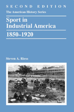 Riess, Steven A. - Sport in Industrial America, 1850-1920, e-bok