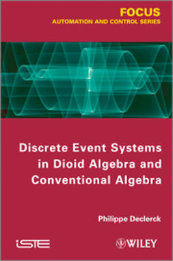 Declerck, Philippe - Discrete Event Systems in Dioid Algebra and Conventional Algebra, ebook