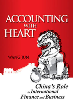 Jun, Wang - Accounting with Heart: China's Role in International Finance and Business, e-bok