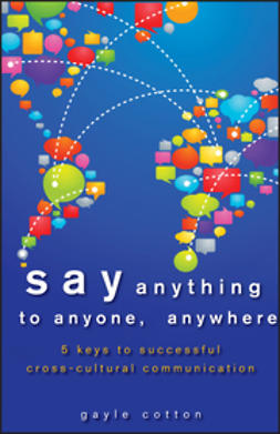 Cotton, Gayle - Say Anything to Anyone, Anywhere: 5 Keys To Successful Cross-Cultural Communication, ebook