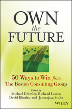 Deimler, Michael S. - Own the Future: 50 Ways to Win from The Boston Consulting Group, e-kirja