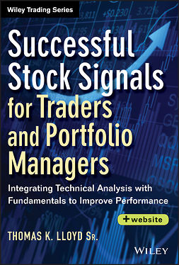 Sr., Tom K. Lloyd, - Successful Stock Signals for Traders and Portfolio Managers: Integrating Technical Analysis with Fundamentals to Improve Performance, e-kirja