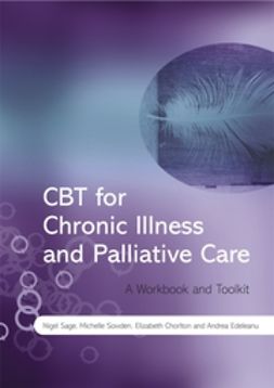 Sage, Nigel - CBT for Chronic Illness and Palliative Care: A Workbook and Toolkit, e-bok