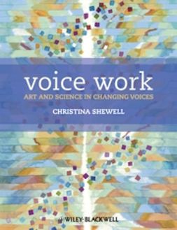 Shewell, Christina - Voice Work: Art and Science in Changing Voices, e-kirja