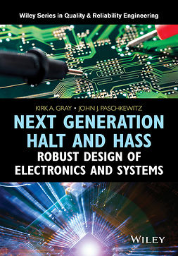 Gray, Kirk A. - Next Generation HALT and HASS: Robust Design of Electronics and Systems, e-kirja