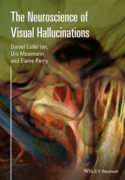 Collerton, Daniel - The Neuroscience of Visual Hallucinations, e-kirja