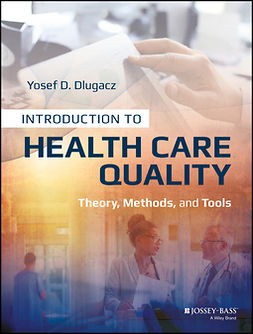Dlugacz, Yosef D. - Introduction to Health Care Quality: Theory, Methods, and Tools, e-bok