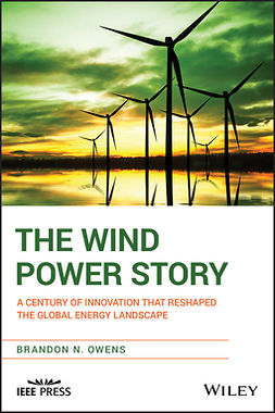 Owens, Brandon N. - The Wind Power Story: A Century of Innovation that Reshaped the Global Energy Landscape, ebook