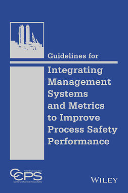  - Guidelines for Integrating Management Systems and Metrics to Improve Process Safety Performance, e-bok