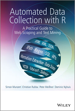 Mei&szlig;ner, Peter - Automated Data Collection with R: A Practical Guide to Web Scraping and Text Mining, ebook