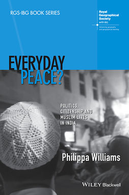 Williams, Philippa - Everyday Peace? Politics, Citizenship and Muslim Lives in India, e-kirja