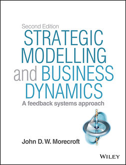 Morecroft, John D. W. - Strategic Modelling and Business Dynamics: A feedback systems approach, ebook